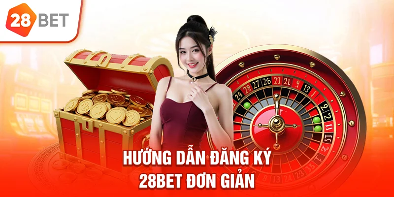 Hướng dẫn đăng ký 28bet đơn giản